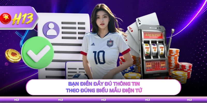Bạn điền đầy đủ thông tin theo đúng biểu mẫu điện tử