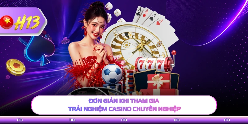 Đơn giản khi tham gia trải nghiệm casino chuyên nghiệp