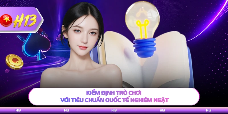 Kiểm định trò chơi với tiêu chuẩn quốc tế nghiêm ngặt