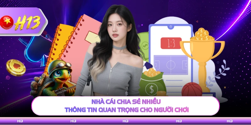 Nhà cái chia sẻ nhiều thông tin quan trọng cho người chơi