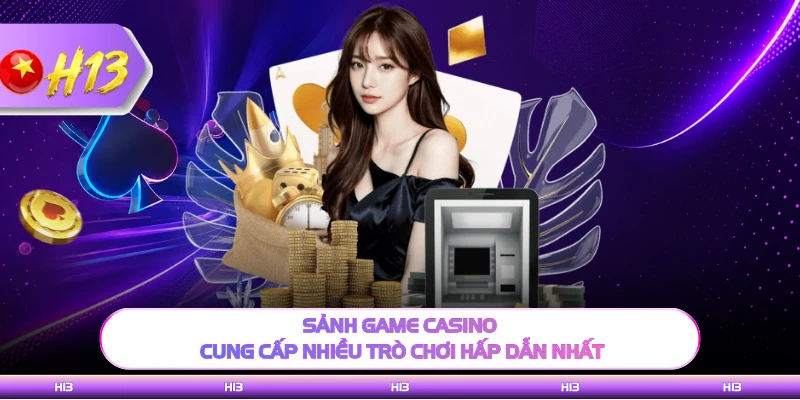 Sảnh game casino cung cấp nhiều trò chơi hấp dẫn nhất