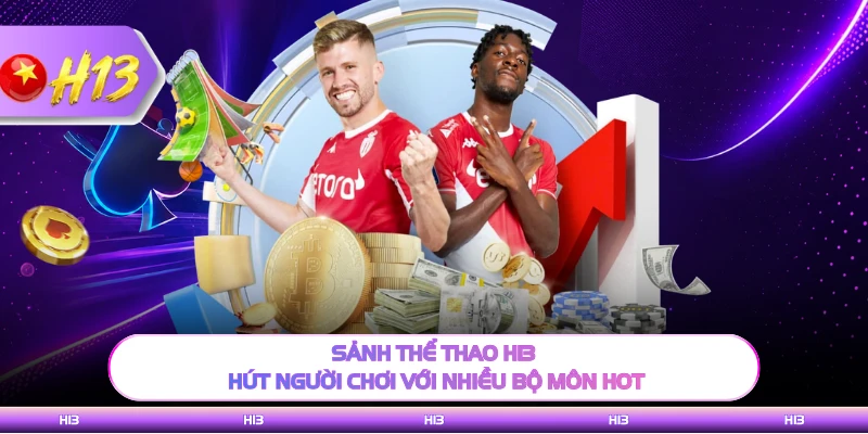 Sảnh thể thao H13 hút người chơi với nhiều bộ môn hot